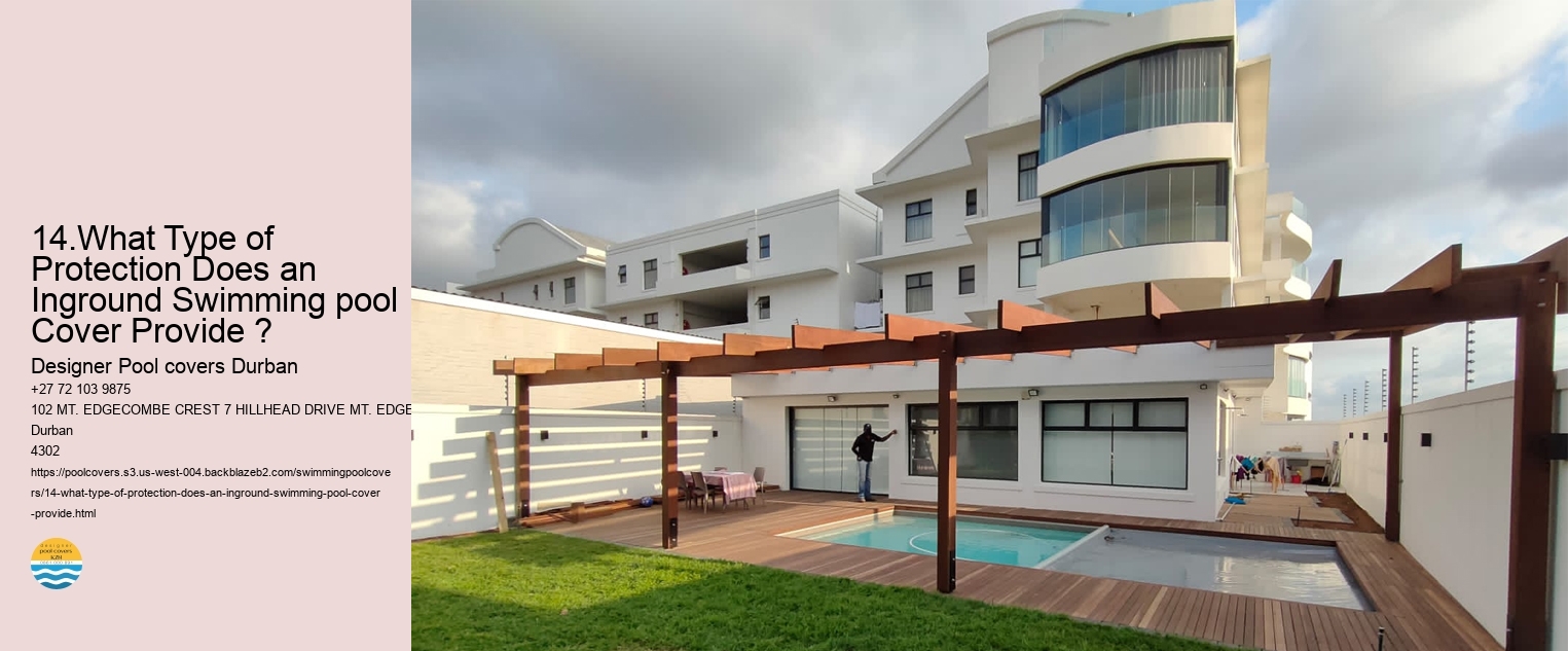 14.What Type of Protection Does an Inground Swimming pool Cover Provide ?  